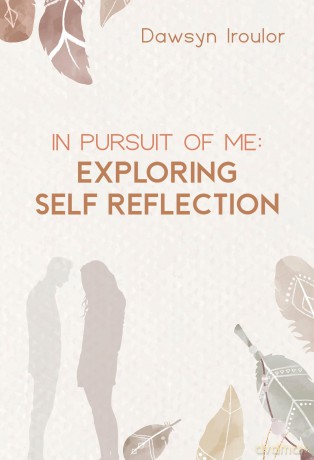 In Pursuit of Me: Exploring Self Reflection: Exploring Self Reflection: Exploring Self Reflection [KSIĄŻKA]
