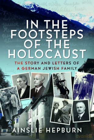In the Footsteps of the Holocaust: The Story and Letters of a German Jewish Family [KSIĄŻKA]