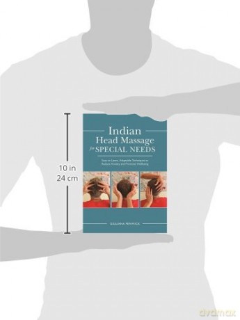 Indian Head Massage for Special Needs: Easy-to-Learn, Adaptable Techniques to Reduce Anxiety and Promote Wellbeing [KSIĄŻKA]