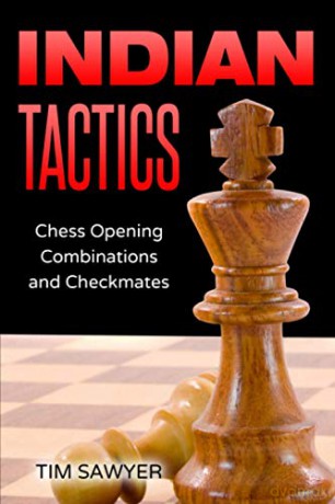 Indian Tactics: Chess Opening Combinations and Checkmates: 9 [KSIĄŻKA]