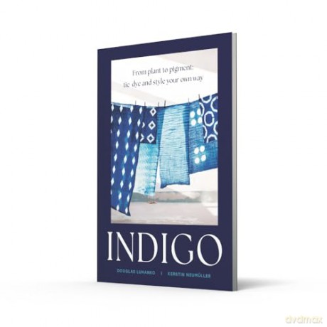 Indigo: An inspiring handbook for mastering the art of natural indigo dye and textile crafts [KSIĄŻKA]