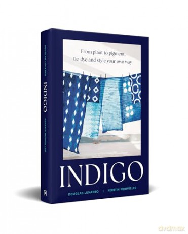 Indigo: An inspiring handbook for mastering the art of natural indigo dye and textile crafts [KSIĄŻKA]