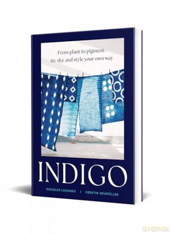 Indigo: An inspiring handbook for mastering the art of natural indigo dye and textile crafts [KSIĄŻKA]