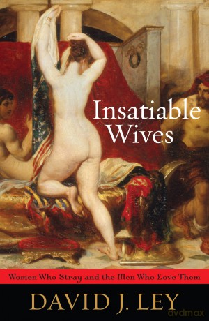 Insatiable Wives: Women Who Stray and the Men Who Love Them [KSIĄŻKA]