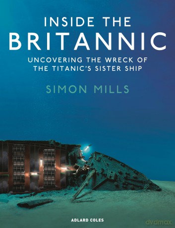 Inside the Britannic: Uncovering the wreck of the Titanic's sister ship [KSIĄŻKA]
