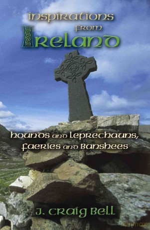 Inspirations From Ireland: Hounds And Leprechauns, Faeries And Banshees [KSIĄŻKA]
