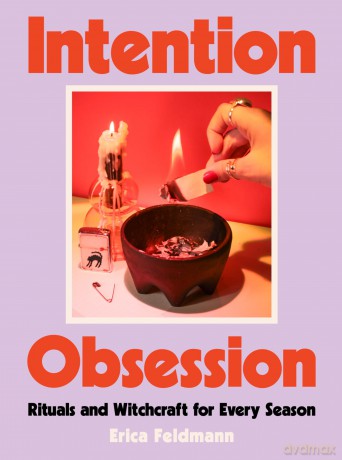 Intention Obsession: Rituals and Witchcraft for Every Season [KSIĄŻKA]