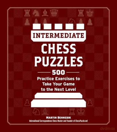 Intermediate Chess Puzzles: 500 Practice Exercises to Take Your Game to the Next Level [KSIĄŻKA]