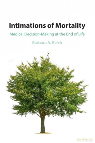 Intimations of Mortality: Medical Decision-Making at the End of Life [KSIĄŻKA]