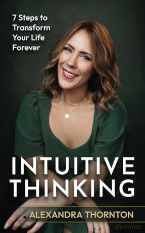 Intuitive Thinking: 7 Steps To Transform Your Life Forever [KSIĄŻKA]