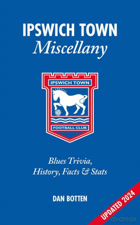 Ipswich Town Miscellany: Blues Trivia, History, Facts and Stats [KSIĄŻKA]