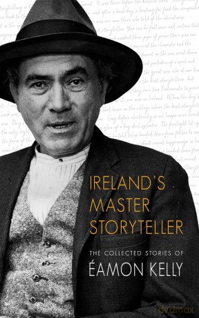 Ireland's Master Storyteller: The Collected Stories of Éamon Kelly [KSIĄŻKA]