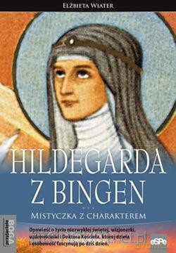 Hildegarda z Bingen. Mistyczka z charakterem [KSIĄŻKA]