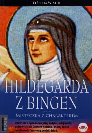 Hildegarda z Bingen. Mistyczka z charakterem [KSIĄŻKA]