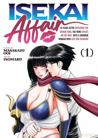 ISEKAI AFFAIR: 10 Years After Defeating the Demon King, the Hero Cheats on His Wife With a Warrior Woman Who Lost Her Husband Vol. 1 [KOMIKS]