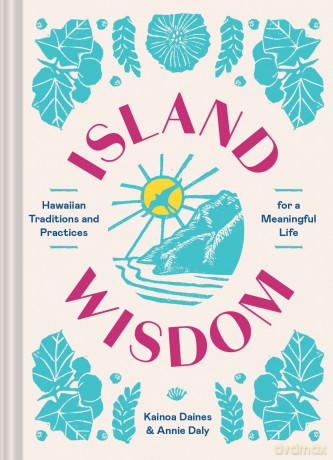 Island Wisdom: Hawaiian Traditions and Practices for a Meaningful Life [KSIĄŻKA]