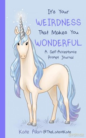 It's Your Weirdness that Makes You Wonderful: A Self-Acceptance Prompt Journal [KSIĄŻKA]