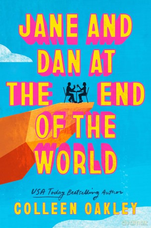 Jane and Dan at the End of the World: 'Oakley is in a world of her own when it comes to creating loveable, quirky characters' Taylor Jenkins Reid [KSIĄŻKA]