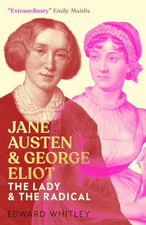 Jane Austen and George Eliot: The Lady and The Radical [KSIĄŻKA]