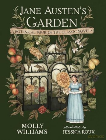 Jane Austen's Garden: A Botanical Tour of the Classic Novels [KSIĄŻKA]