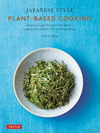Japanese Style Plant-Based Cooking: Amazing Vegan Recipes from Japan's Leading Macrobiotic Chef and Food Writer [KSIĄŻKA]