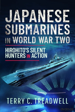 Japanese Submarines in World War Two: Hirohito's Silent Hunters in Action [KSIĄŻKA]