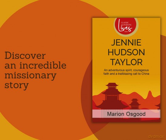 Jennie Hudson Taylor: An adventurous spirit, courageous faith and a trailblazing call to China [KSIĄŻKA]