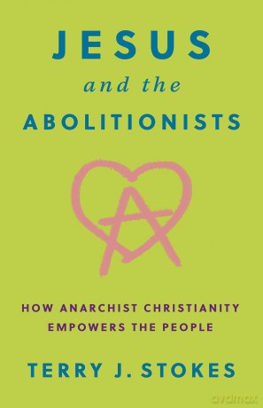 Jesus and the Abolitionists: How Anarchist Christianity Empowers the People [KSIĄŻKA]