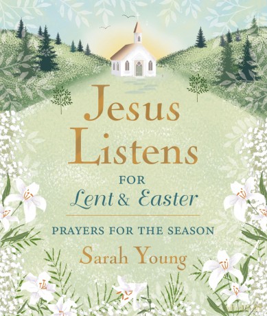 Jesus Listens--for Lent and Easter, Padded Hardcover, with Full Scriptures: Prayers for the Season [KSIĄŻKA]