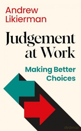 Judgement at Work: Making Better Choices [KSIĄŻKA]