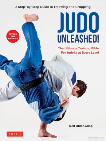 Judo Unleashed!: The Ultimate Training Bible for Judoka at All Levels [KSIĄŻKA]