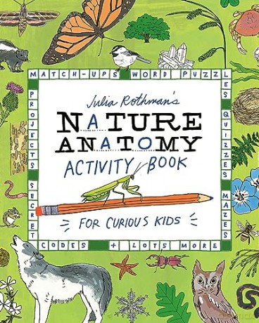 Julia Rothman's Nature Anatomy Activity Book: Match-Ups, Word Puzzles, Quizzes, Mazes, Projects, Secret Codes + Lots More [KSIĄŻKA]