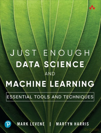 Just Enough Data Science and Machine Learning: Essential Tools and Techniques [KSIĄŻKA]