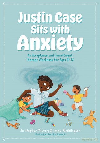 Justin Case Sits with Anxiety: An Acceptance and Commitment Therapy Workbook for Ages 8-12 [KSIĄŻKA]