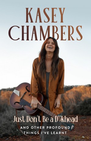 Kasey Chambers Just Don't Be a D**khead: And Other Profound Things I've Learnt [KSIĄŻKA]
