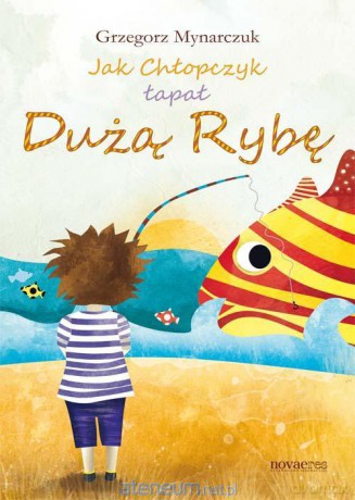 Jak Chłopczyk łapał Dużą Rybę [KSIĄŻKA]