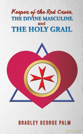 Keeper of the Red Cross, the Divine Masculine, and the Holy Grail [KSIĄŻKA]