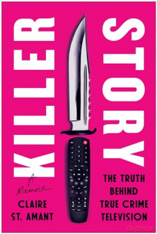 Killer Story: The Truth Behind True Crime Television [KSIĄŻKA]