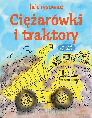 Jak rysować. Ciężarówki i traktory [KSIĄŻKA]