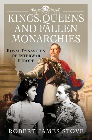 Kings, Queens and Fallen Monarchies: Royal Dynasties of Interwar Europe [KSIĄŻKA]