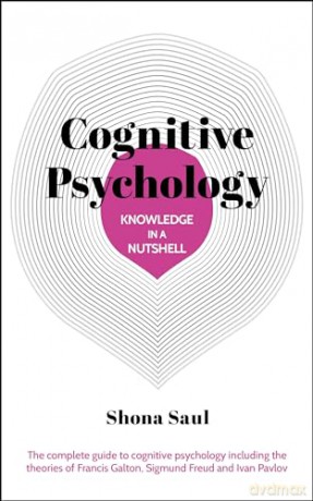 Knowledge in a Nutshell: Cognitive Psychology: The complete guide to cognitive psychology including the theories of Francis Galton, Sigmund Freud and Ivan Pavlov [KSIĄŻKA]