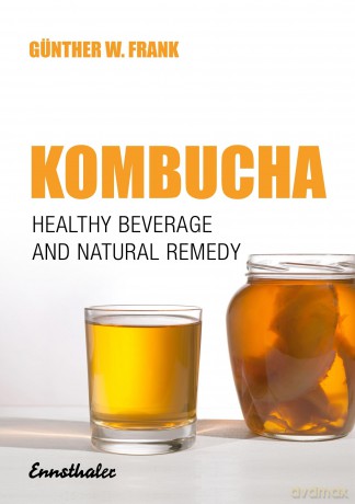 Kombucha: Healthy Beverage and natural Remedy from the Far East [KSIĄŻKA]