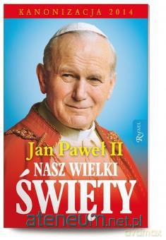 Jan Paweł II Nasz Wielki Święty [KSIĄŻKA]