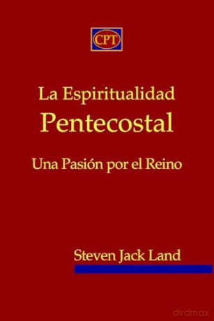 La Espiritualidad Pentecostal: Una Pasión por el Reino [KSIĄŻKA]