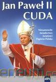 Jan Paweł II. Cuda. Niesamowite świadectwo... [KSIĄŻKA]
