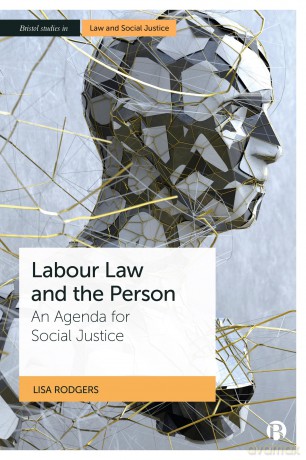 Labour Law and the Person: An Agenda for Social Justice [KSIĄŻKA]