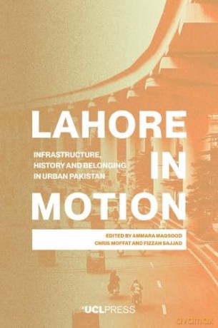 Lahore in Motion: Infrastructure, History and Belonging in Urban Pakistan [KSIĄŻKA]