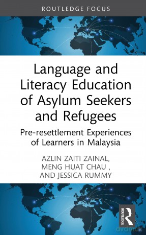 Language and Literacy Education of Asylum Seekers and Refugees: Pre-resettlement Experiences of Learners in Malaysia [KSIĄŻKA]