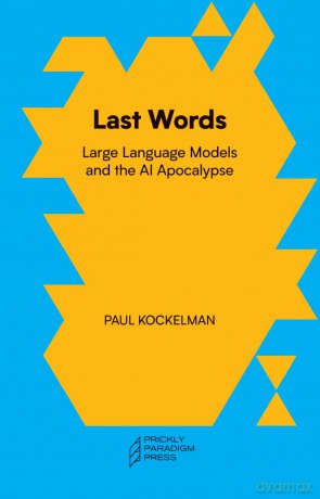 Last Words: Large Language Models and the AI Apocalypse [KSIĄŻKA]
