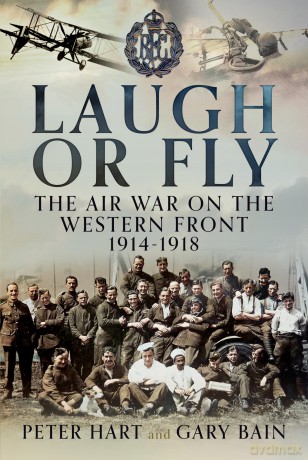 Laugh or Fly: The Air War on the Western Front 1914 - 1918 [KSIĄŻKA]